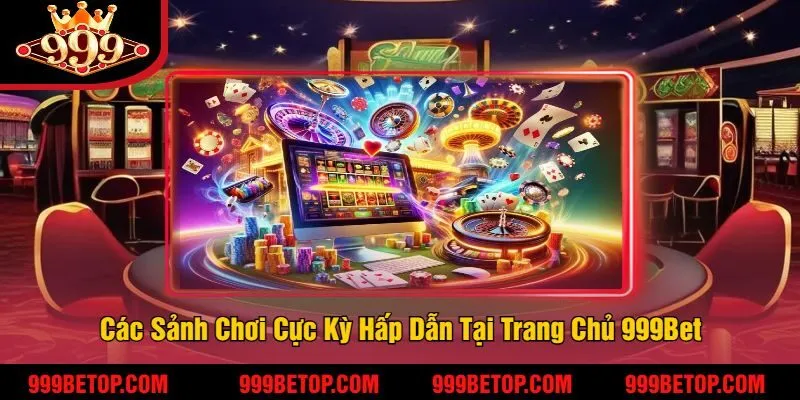 999BET – Nhà cái cá cược xanh chín 999bet cập nhật T8/2025 11 Các Sảnh Chơi Cực Kỳ Hấp Dẫn Tại Trang Chủ 999Bet