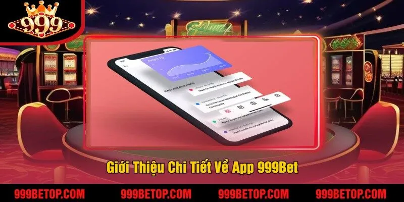 Tải App 999Bet – Cược Mọi Lúc, Nhận Thưởng Mọi Nơi! 2 Giới Thiệu Chi Tiết Về App 999Bet