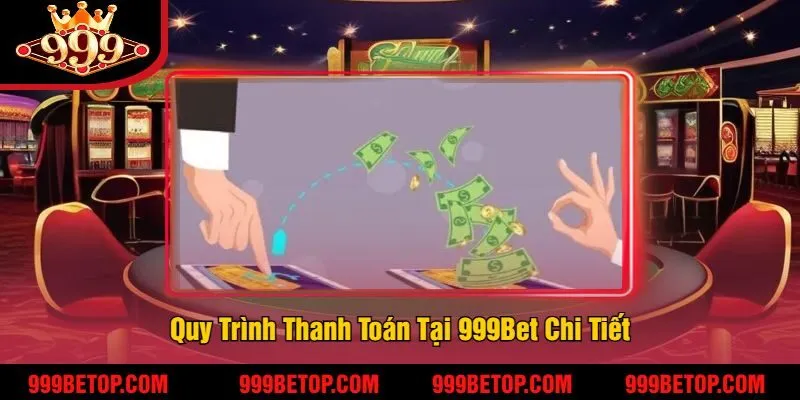999BET – Nhà cái cá cược xanh chín 999bet cập nhật T8/2025 14 Quy Trình Thanh Toán Tại 999Bet Chi Tiết
