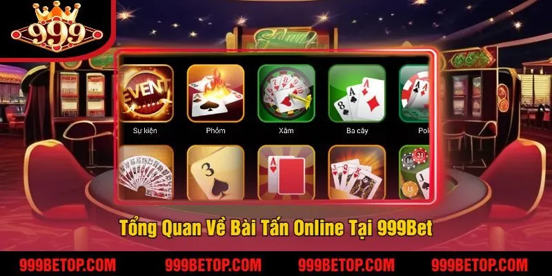 Bài Tấn Online Tại 999Bet – Trải Nghiệm Đấu Trí Căng Thẳng! 2 Tổng Quan Về Bài Tấn Online Tại 999Bet