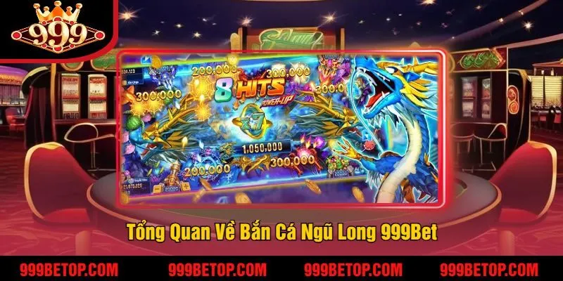 Bắn Cá Ngũ Long 999Bet – Game Bắn Cá Đổi Thưởng Hot 2 Tổng Quan Về Bắn Cá Ngũ Long 999Bet